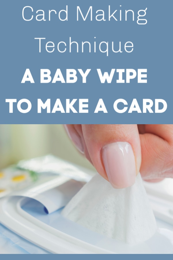 A Baby Wipe Card Making Technique You Can Learn Card Tutorial